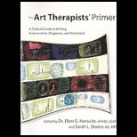 Art Therapists Primer A Clinical Guide to Writing Assessments, Diagnosis, and Treatment
