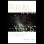 Medium, the Mystic, and the Physicist Toward a General Theory of the Paranormal