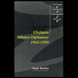 U. S.  Japan Alliance Diplomacy, 1945 1990