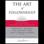 Art of Followership How Great Followers Create Great Leaders and Organizations