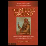 Middle Ground Indians, Empires, and Republics in the Great Lakes Region, 1650 1815