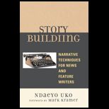 Story Building Narrative Techniques for News and Feature Writers