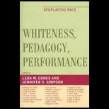 Whiteness, Pedagogy, Performance Dis/Placing Race