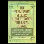 Permission Seekers Guide Through the Legal Jungle Clearing Copyrights, Trademarks and Other Rights for Entertainment and Media Productions