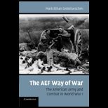 AEF Way of War The American Army and Combat in World War I