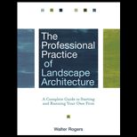Professional Practice of Landscape Architecture A Complete Guide to Starting and Running Your Own Firm