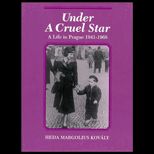 Under a Cruel Star  A Life in Prague, 1941 1968