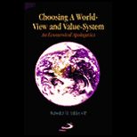 Choosing a World View and Value System  An Ecumenical Apologetics