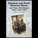 Runaway and Freed Missouri Slaves and Those Who Helped Them, 1763 1865