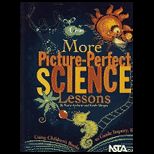 More Picture Perfect Science Lessons Using Childrens Books to Guide Inquiry, Grades K 4