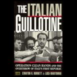Italian Guillotine  Operation Clean Hands and the Overthrow of Italys First Republic