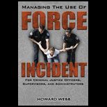 Managing the Use of Force Incident For Criminal Justice Officers, Supervisors, and Administrators