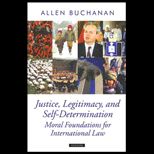 Justice, Legitimacy, and Self Determination  Moral Foundations for International Law