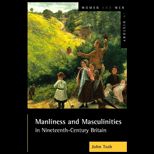 Manliness and Masculinities in Nineteenth Century Britian Essays on Family, Gender and Empire