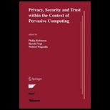 Privacy, Security and Trust within the Context of Pervasive Computing