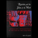 Russia and the Idea of the West  Gorbachev, Intellectuals, and the End of the Cold War