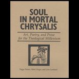 Soul in Mortal Chrysalis  Art, Poetry, and Prose for the Theological Millenium
