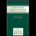 Achieving the Radical Reform of Special Education  Essays in Honor of James M. Kauffman