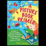 Picture Book Primer Understanding and Using Picture Books