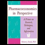 Pharmacoeconomics in Perspective  A Primer on Research, Techniques, and Information