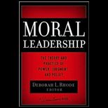 Moral Leadership  The Theory and Practice of Power, Judgement and Policy