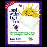 And With a Light Touch  Learning about Reading, Writing, and Teaching with First Graders, Revised and Expanded
