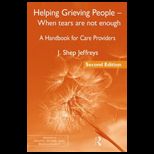 Helping Grieving People   When Tears Are Not Enough Handbook for Care Providers