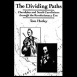 Dividing Paths  Cherokees and South Carolinians Through the Era of Revolution