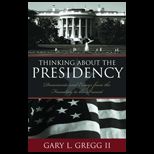 Thinking About the Presidency  Documents and Essays from the Founding to the Present