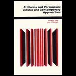 Attitudes and Persuasion  Classic and Contemporary Approaches