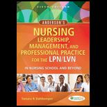 Andersons Nursing Leadership, Management, and Professional Practice for the LPN/LVN in Nursing School and Beyond