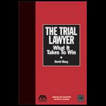 Trial Lawyer  What It Takes to Win