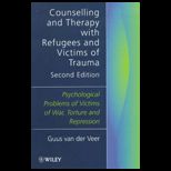 Counselling and Therapy with Refugees and Victims of Trauma  Psychological Problems of Victims of War, Torture and Repression