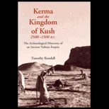 Kerma and the Kingdom of Kush, 2500 1500 B.C.  The Archaeological Discovery of an Ancient Nubian Empire