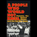 People Who Would Not Kneel  Panama, the United States, and the San Blas Kuna