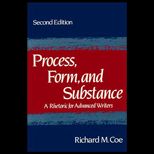 Process, Form, and Substance  A Rhetoric for Advanced Writers