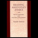 Reading Aristotles Ethics  Virtue, Rhetoric, and Political Philosophy