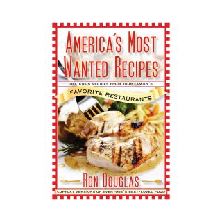 Americas Most Wanted Recipes Recipes From Your Familys Favorite Restaurants