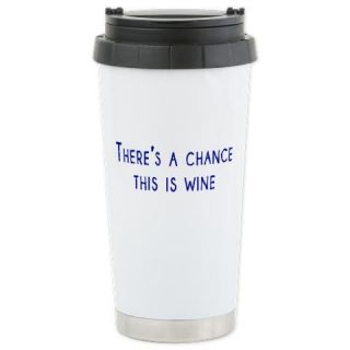  Theres a chance this is wine Travel Mug