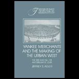 Yankee Merchants and the Making of the Urban West The Rise and Fall of Antebellum St. Louis