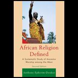 African Religion Defined A Systematic Study of Ancestor Worship Among the Akan