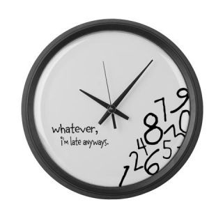  Whatever, Im late anyways Wall Clock