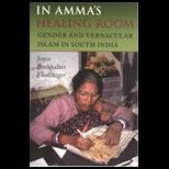In Ammas Healing Room  Gender And Vernacular Islam in South India