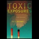 Toxic Exposures Contested Illnesses and the Environmental Health Movement