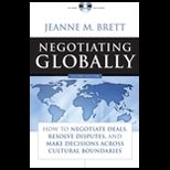 Negotiating Globally  How to Negotiate Deals, Resolve Disputes, and Make Decisions Across Cultural Boundaries   W/CD