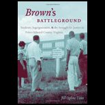 Browns Battleground Students, Segregationists, and the Struggle for Justice in Prince Edward County, Virginia