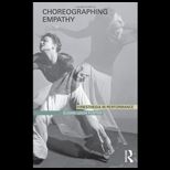 Choreographing Empathy Kinesthesia in Performance