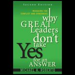 Why Great Leaders Dont Take Yes for an Answer Managing for Conflict and Consensus
