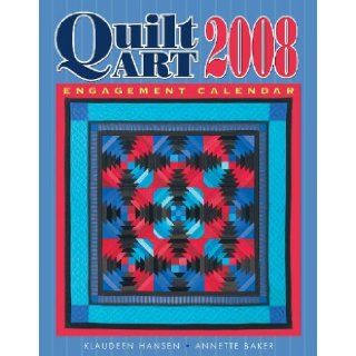 2008 Quilt Art Engagement Calendar Annette Baker, Klaudeen Hansen 9781574329261 Books
