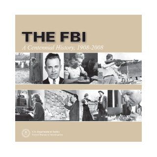 FBI A Centennial History 1908 2008 [Federal Bureau of Investigation, 2008] [Paperback] Books